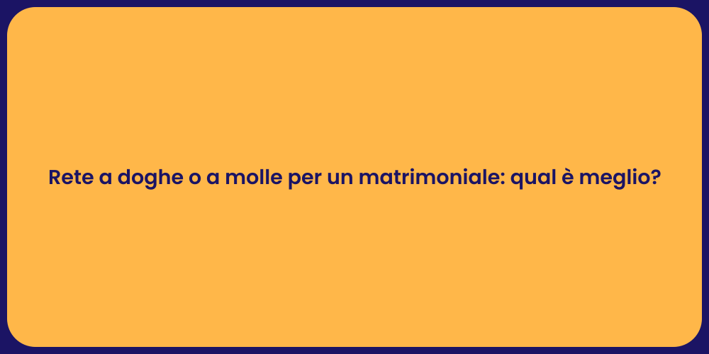 Rete a doghe o a molle per un matrimoniale: qual è meglio?