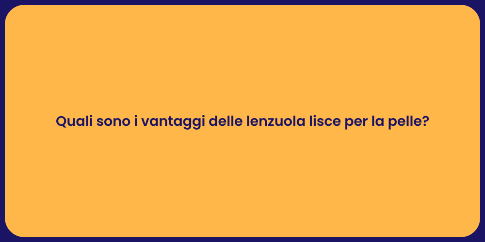 Quali sono i vantaggi delle lenzuola lisce per la pelle?