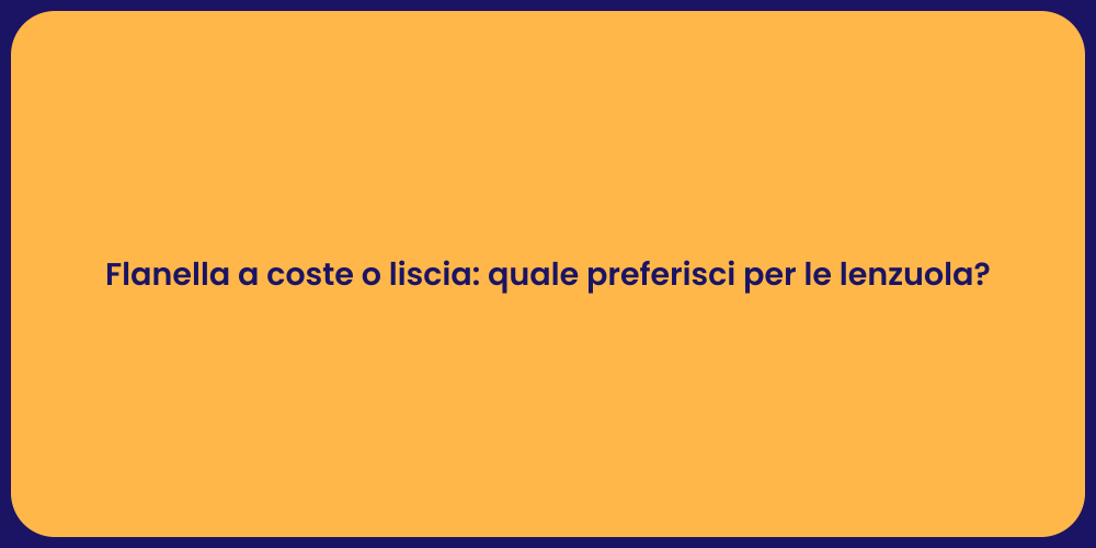 Flanella a coste o liscia: quale preferisci per le lenzuola?
