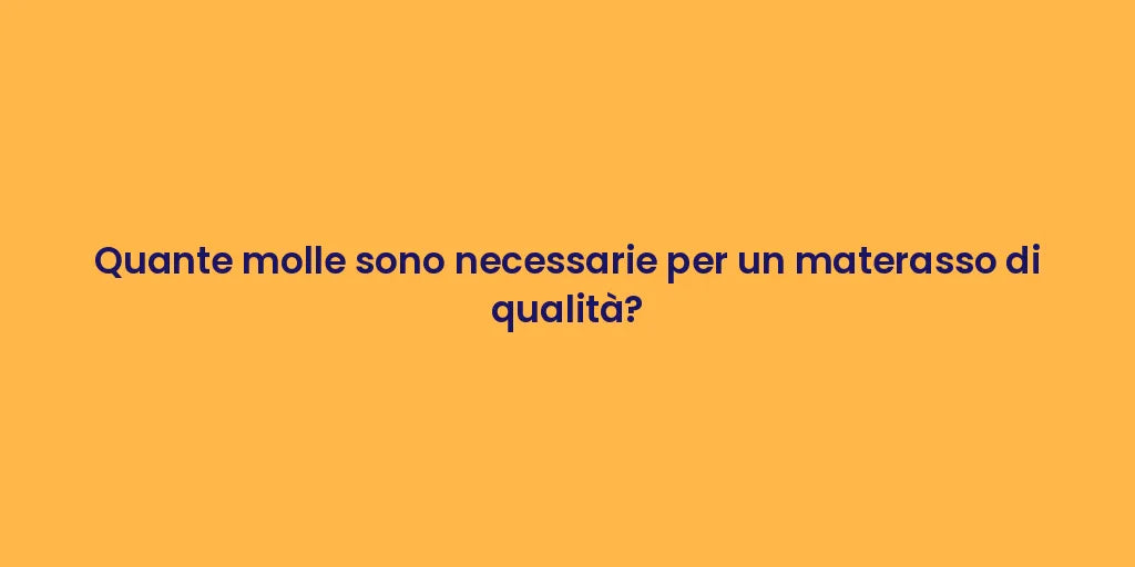 Quante molle sono necessarie per un materasso di qualità?