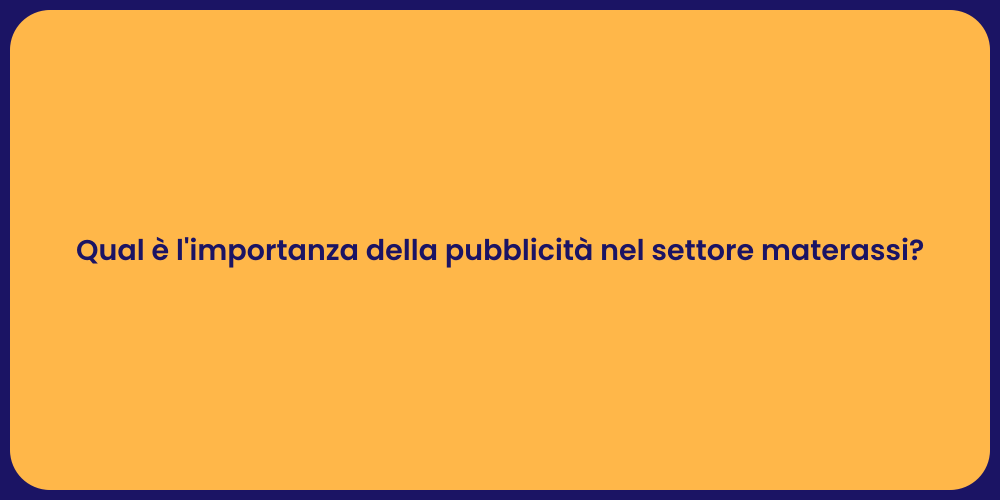 Qual è l'importanza della pubblicità nel settore materassi?