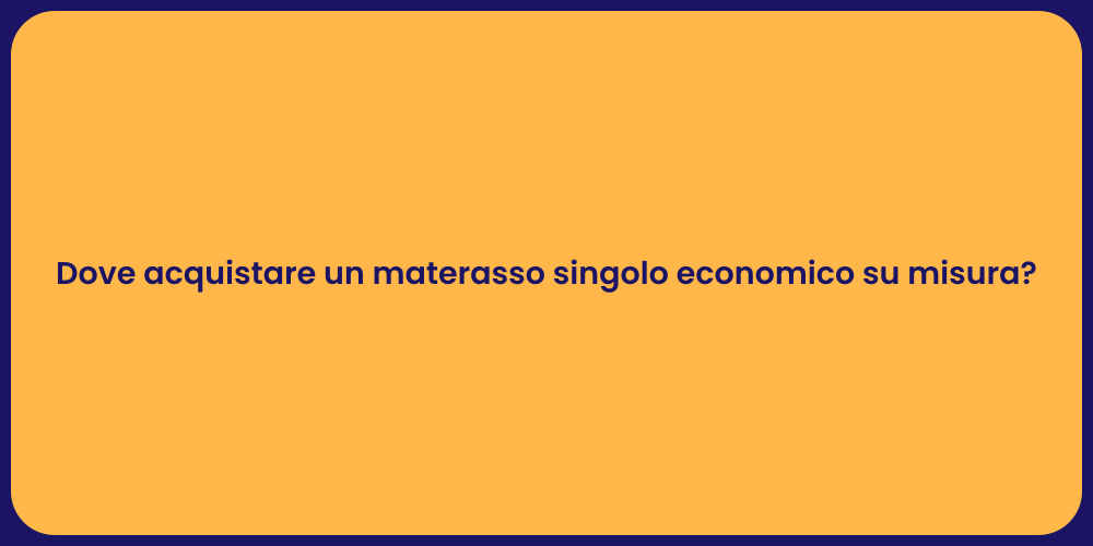 Dove acquistare un materasso singolo economico su misura?
