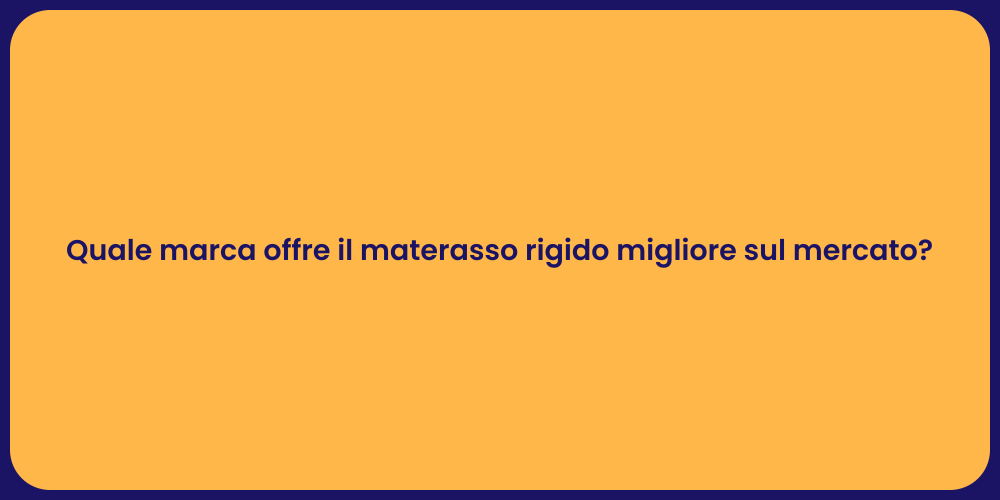 Quale marca offre il materasso rigido migliore sul mercato?