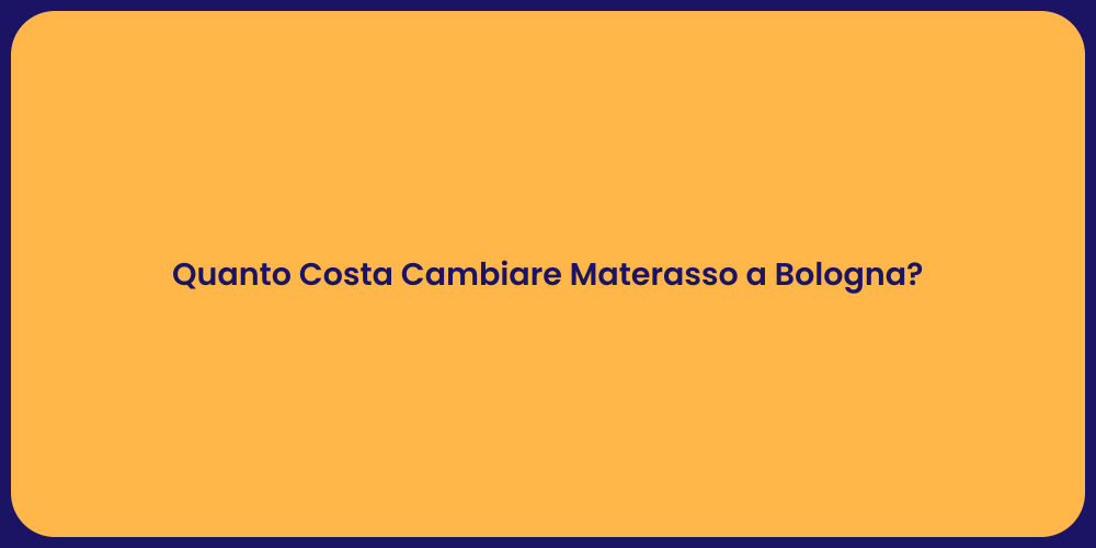 Quanto Costa Cambiare Materasso a Bologna?