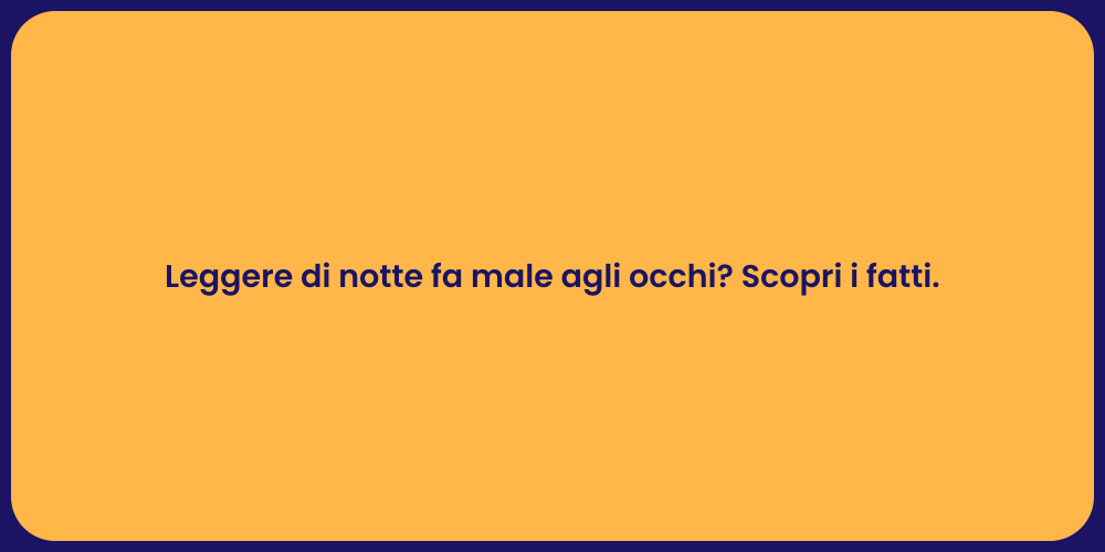 Leggere di notte fa male agli occhi? Scopri i fatti.