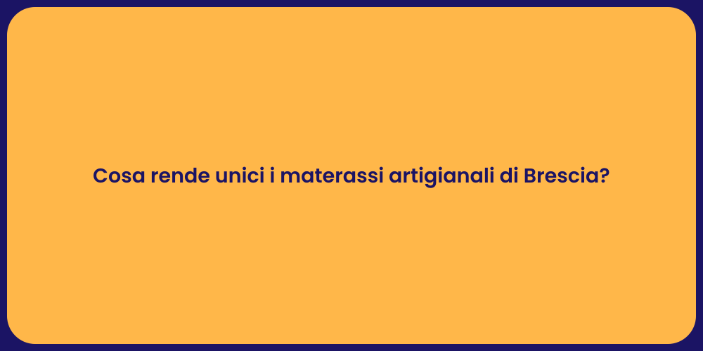 Cosa rende unici i materassi artigianali di Brescia?