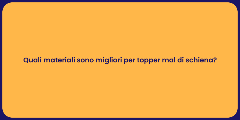 Quali materiali sono migliori per topper mal di schiena?