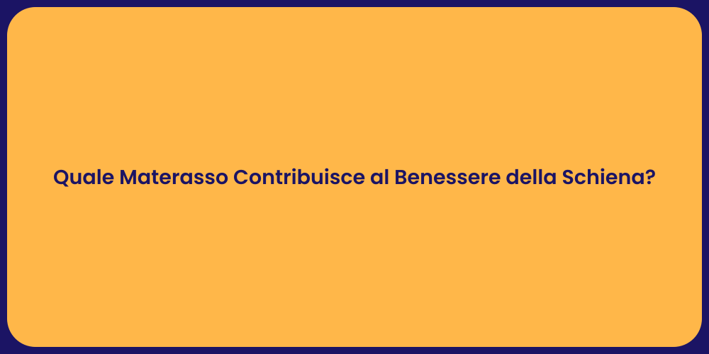 Quale Materasso Contribuisce al Benessere della Schiena?