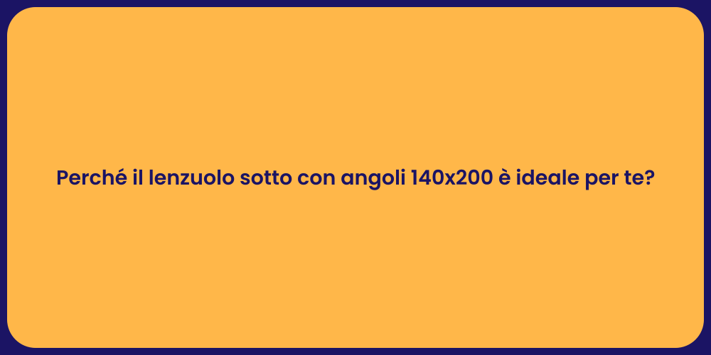 Perché il lenzuolo sotto con angoli 140x200 è ideale per te?