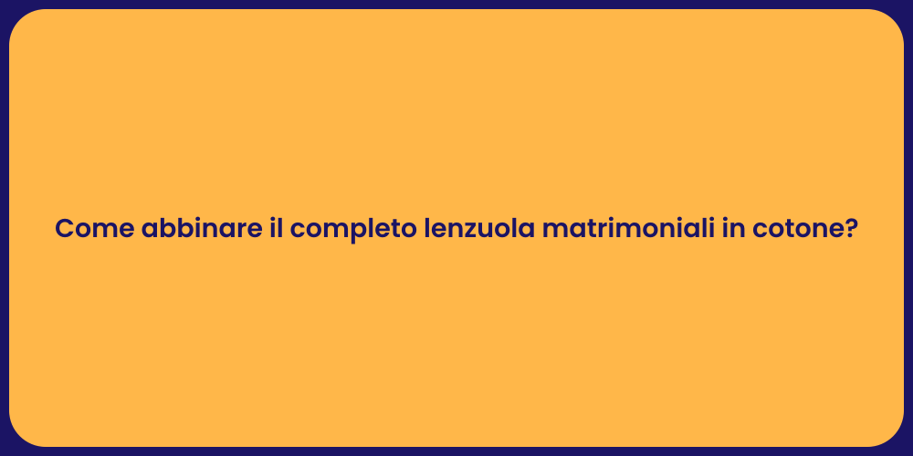 Come abbinare il completo lenzuola matrimoniali in cotone?