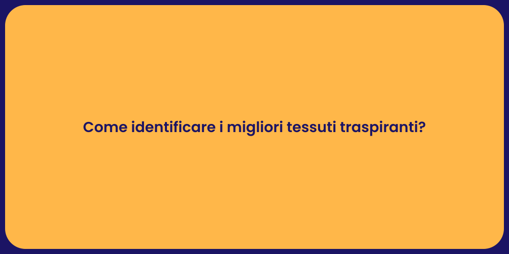 Come identificare i migliori tessuti traspiranti?