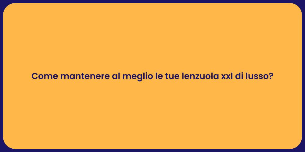 Come mantenere al meglio le tue lenzuola xxl di lusso?