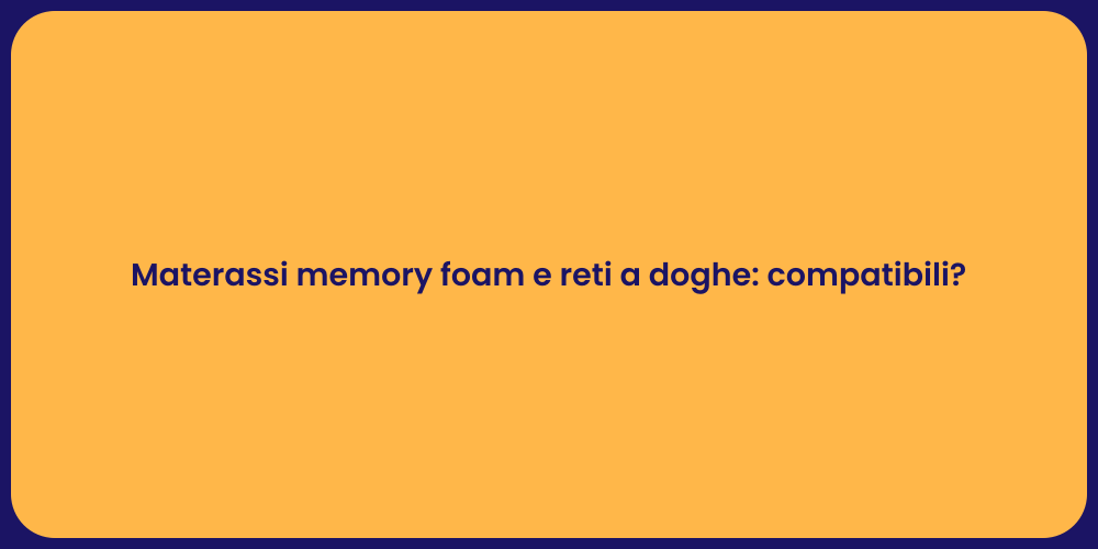 Materassi memory foam e reti a doghe: compatibili?