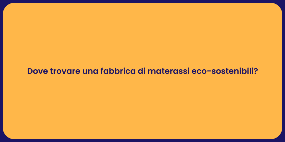 Dove trovare una fabbrica di materassi eco-sostenibili?