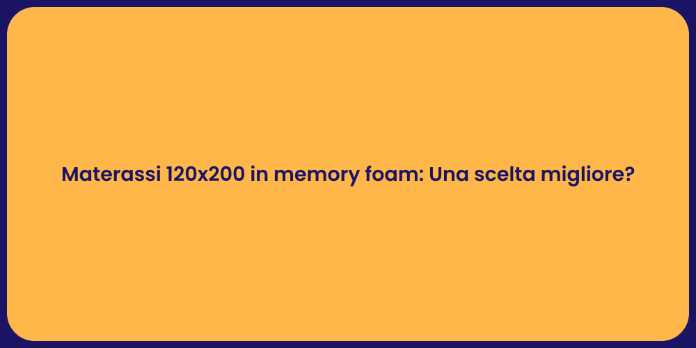 Materassi 120x200 in memory foam: Una scelta migliore?