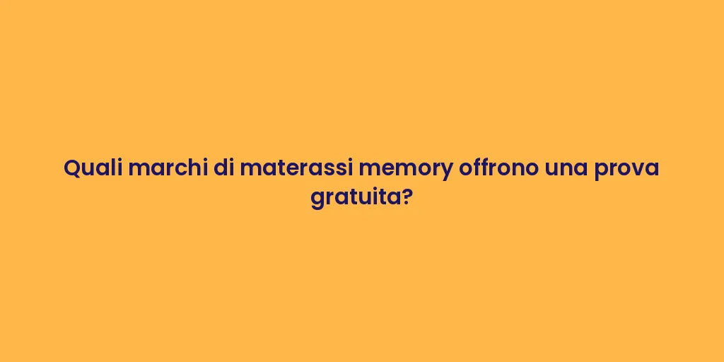 Quali marchi di materassi memory offrono una prova gratuita?
