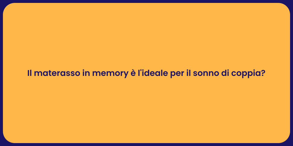 Il materasso in memory è l'ideale per il sonno di coppia?