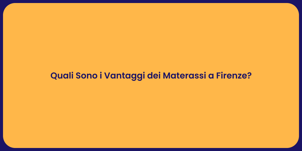 Quali Sono i Vantaggi dei Materassi a Firenze?