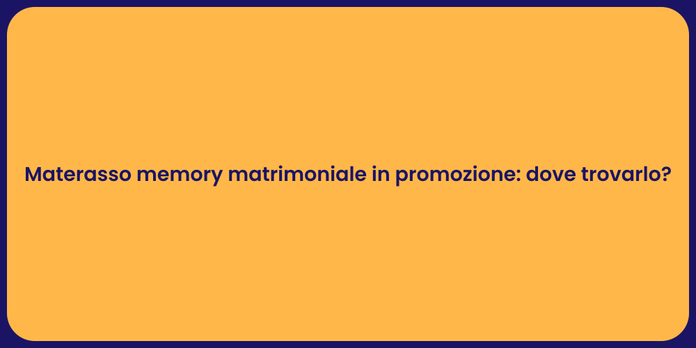 Materasso memory matrimoniale in promozione: dove trovarlo?