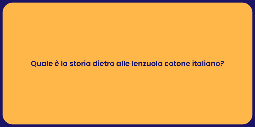 Quale è la storia dietro alle lenzuola cotone italiano?