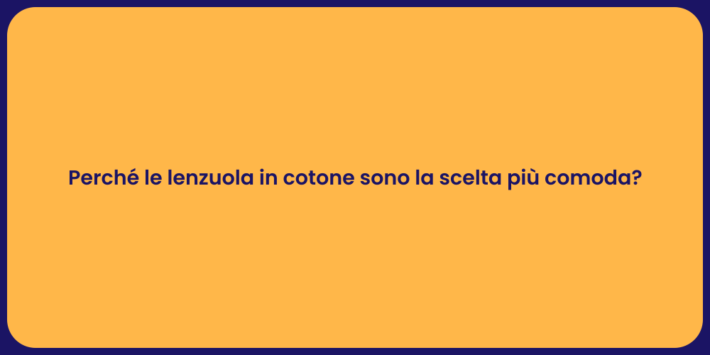 Perché le lenzuola in cotone sono la scelta più comoda?