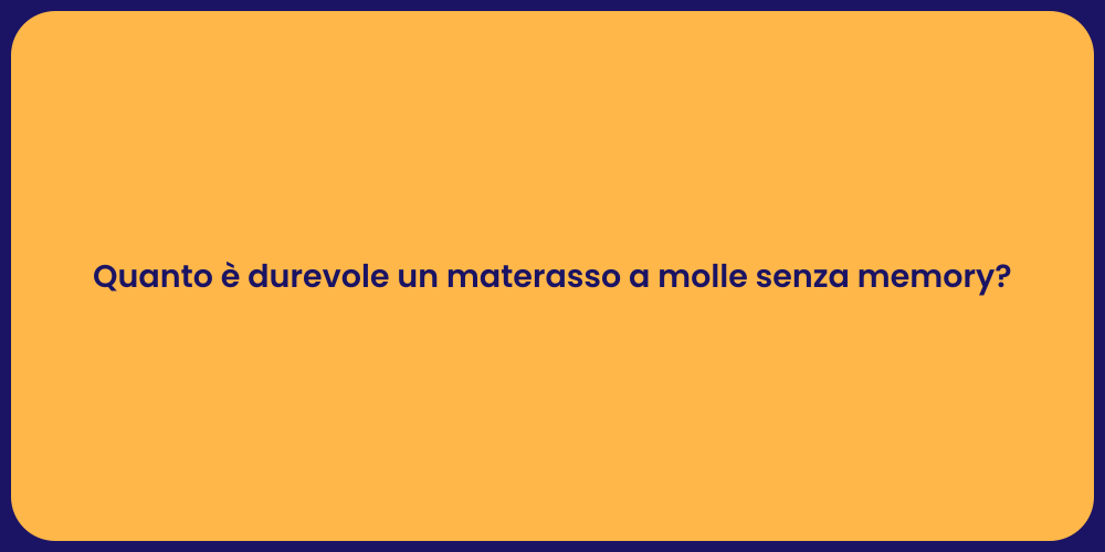 Quanto è durevole un materasso a molle senza memory?