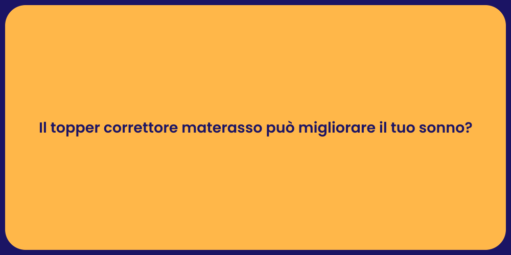 Il topper correttore materasso può migliorare il tuo sonno?