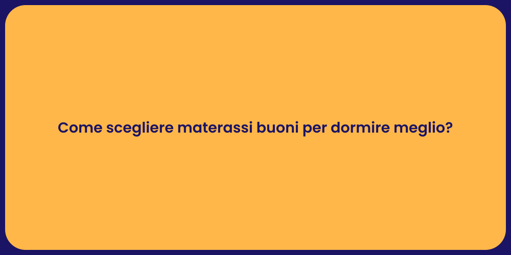 Come scegliere materassi buoni per dormire meglio?