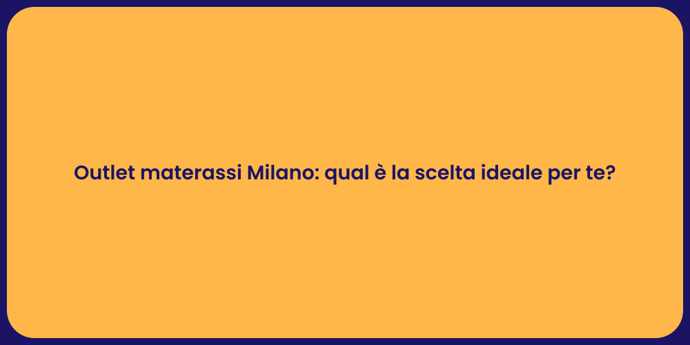 Outlet materassi Milano: qual è la scelta ideale per te?