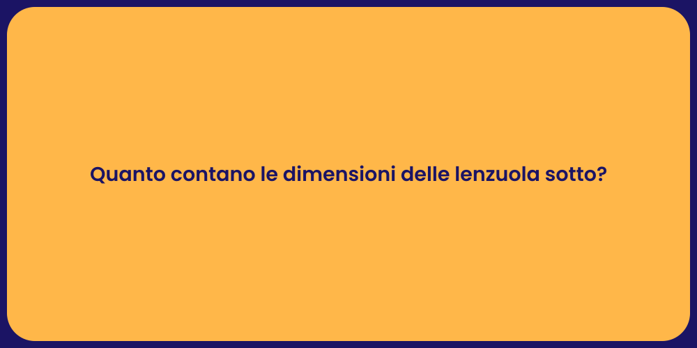 Quanto contano le dimensioni delle lenzuola sotto?
