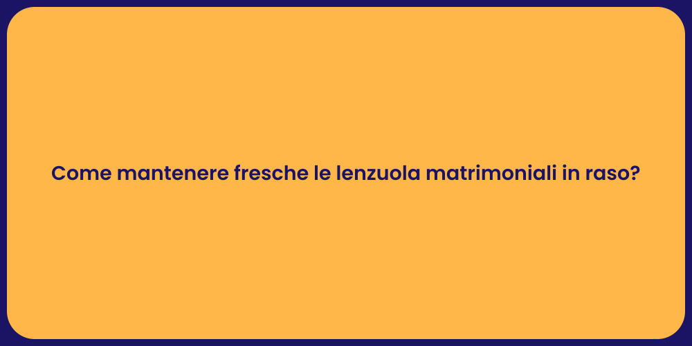 Come mantenere fresche le lenzuola matrimoniali in raso?