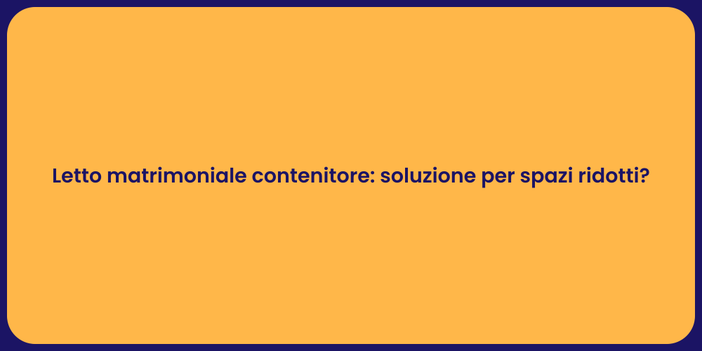 Letto matrimoniale contenitore: soluzione per spazi ridotti?
