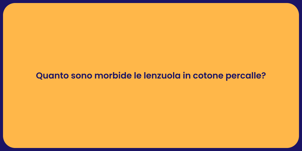 Quanto sono morbide le lenzuola in cotone percalle?