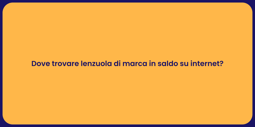 Dove trovare lenzuola di marca in saldo su internet?