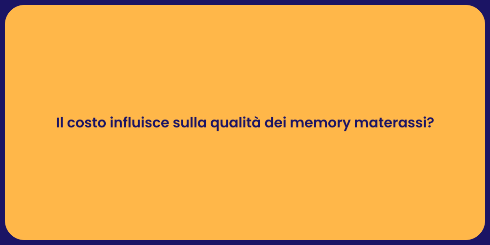 Il costo influisce sulla qualità dei memory materassi?