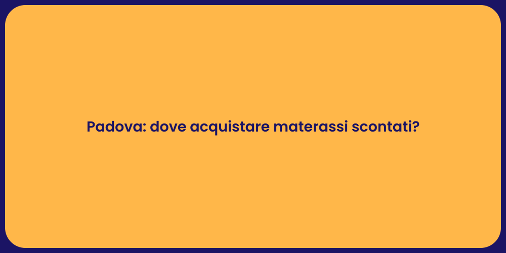 Padova: dove acquistare materassi scontati?