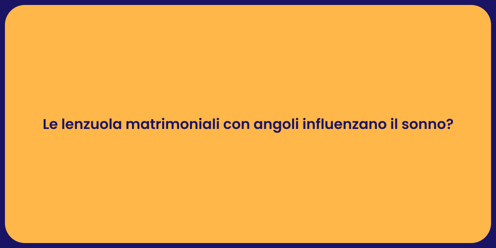 Le lenzuola matrimoniali con angoli influenzano il sonno?