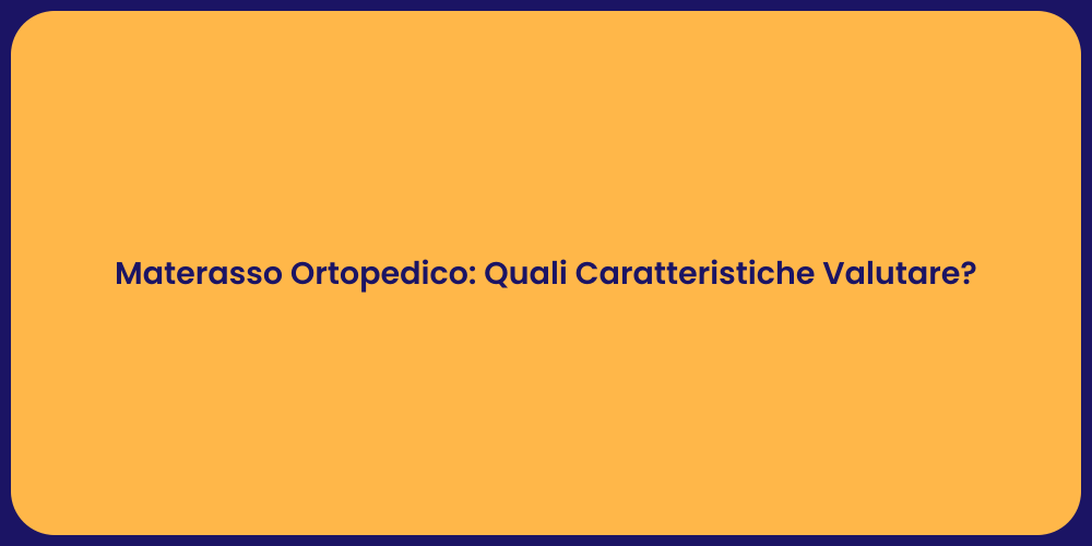 Materasso Ortopedico: Quali Caratteristiche Valutare?