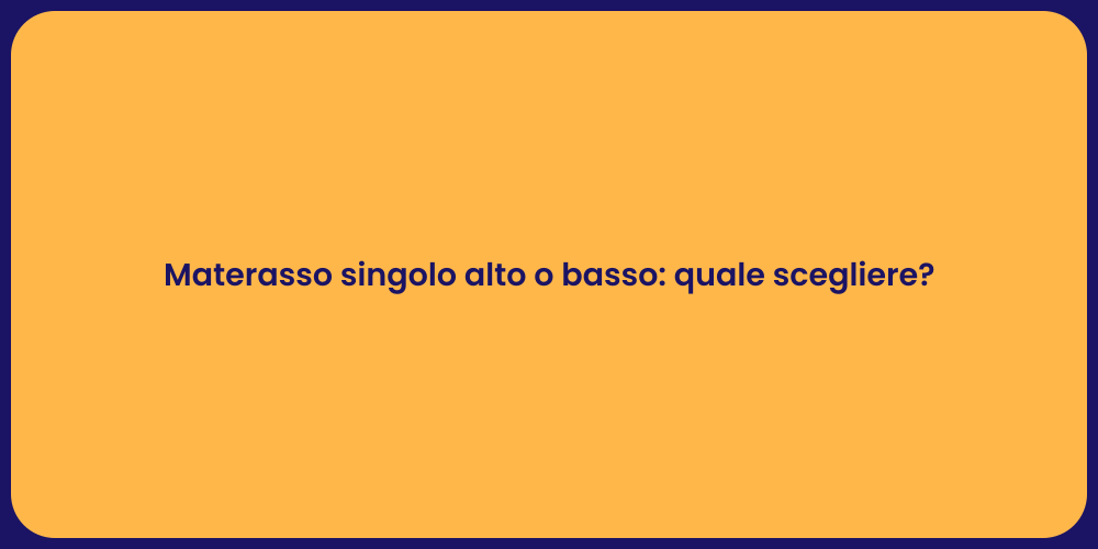 Materasso singolo alto o basso: quale scegliere?