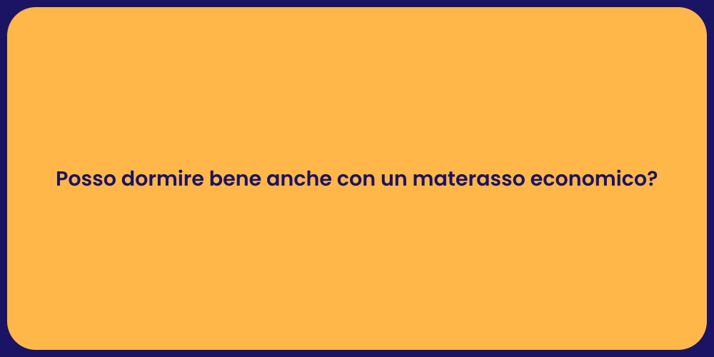 Posso dormire bene anche con un materasso economico?