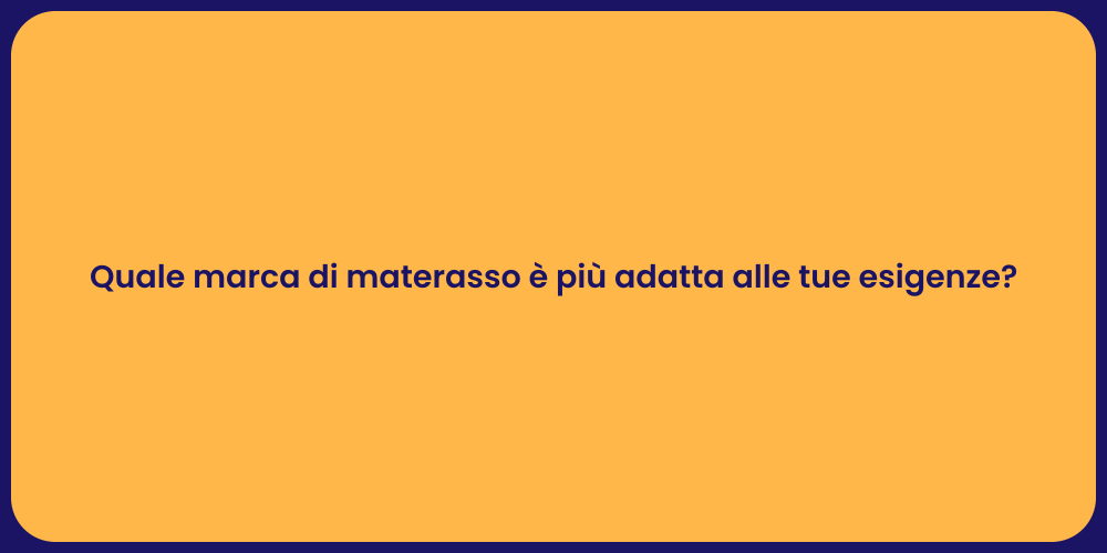 Quale marca di materasso è più adatta alle tue esigenze?