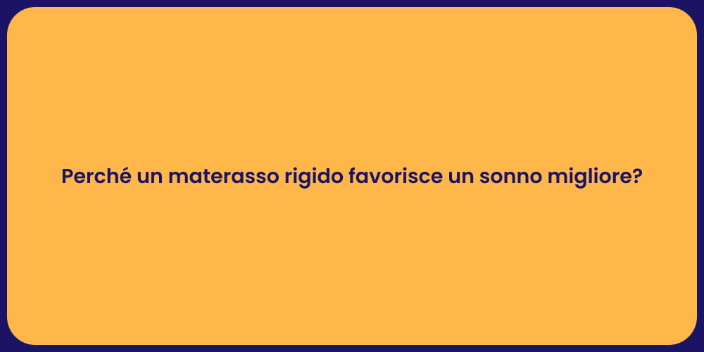 Perché un materasso rigido favorisce un sonno migliore?