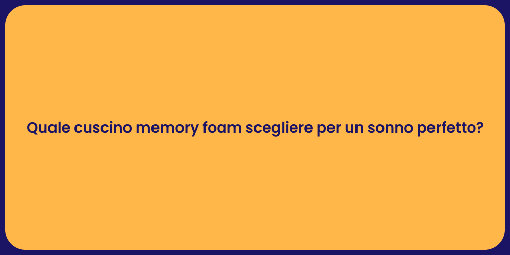 Quale cuscino memory foam scegliere per un sonno perfetto?