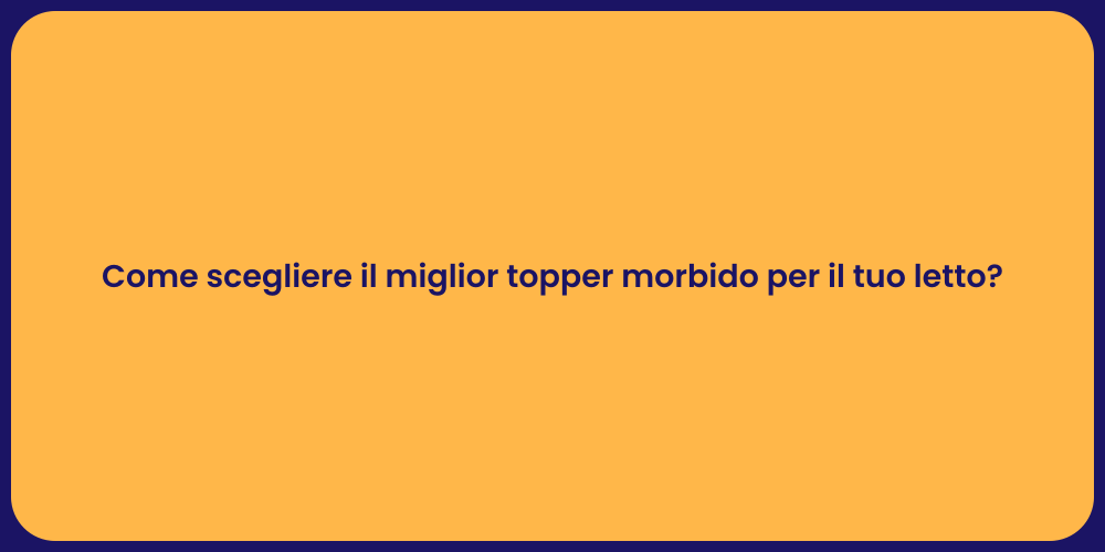 Come scegliere il miglior topper morbido per il tuo letto?