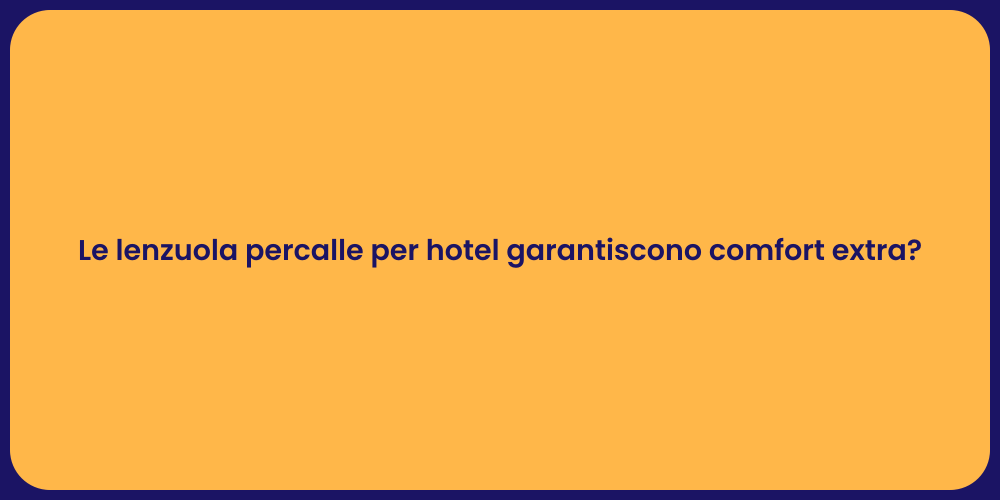 Le lenzuola percalle per hotel garantiscono comfort extra?
