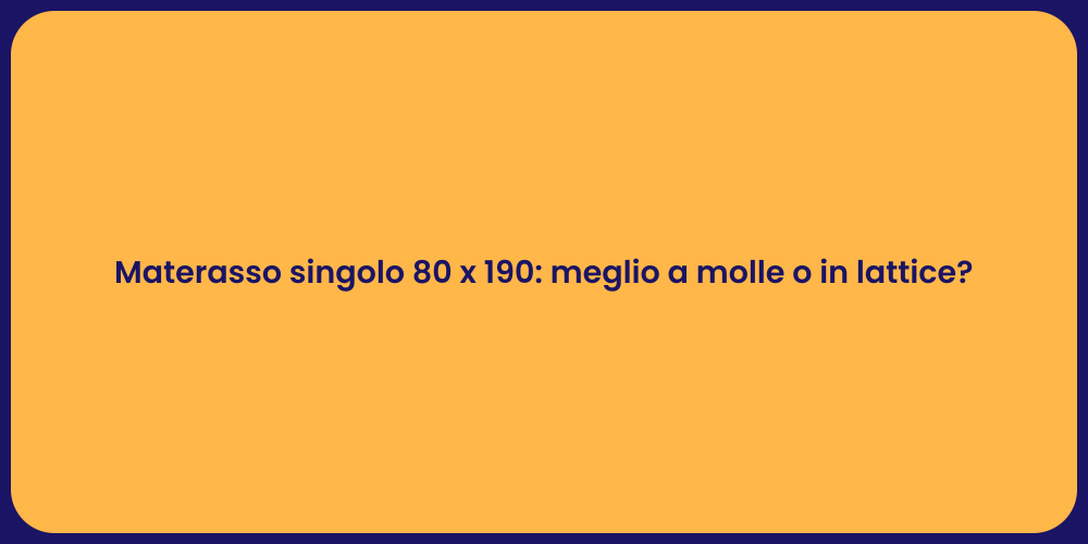 Materasso singolo 80 x 190: meglio a molle o in lattice?