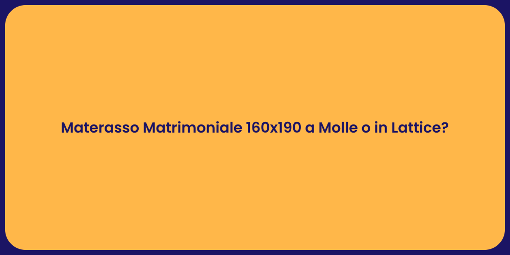 Guida al Materasso Matrimoniale 160x190