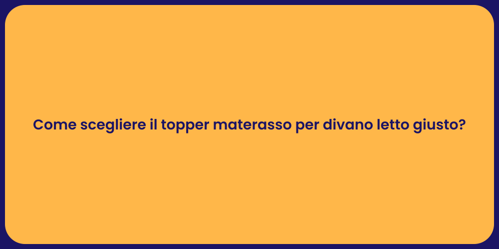 Come scegliere il topper materasso per divano letto giusto?