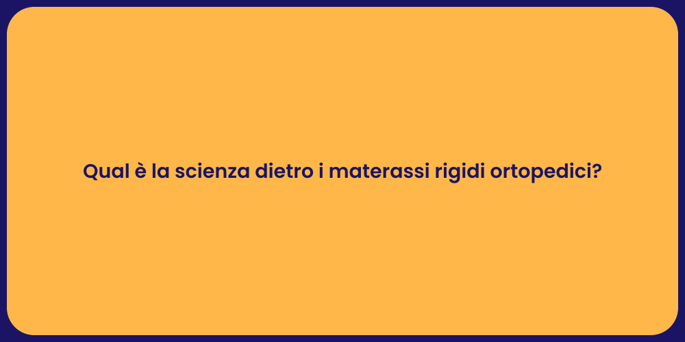 Qual è la scienza dietro i materassi rigidi ortopedici?