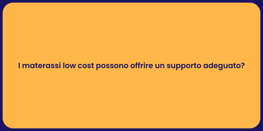 I materassi low cost possono offrire un supporto adeguato?